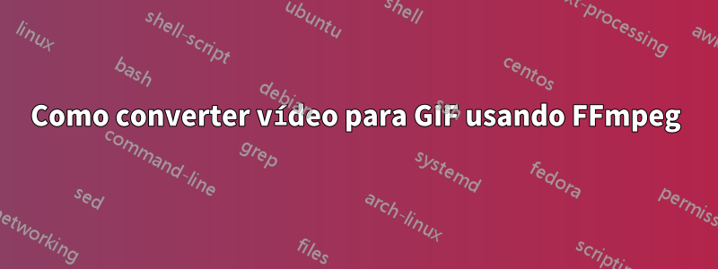 Como converter vídeo para GIF usando FFmpeg