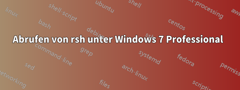 Abrufen von rsh unter Windows 7 Professional 