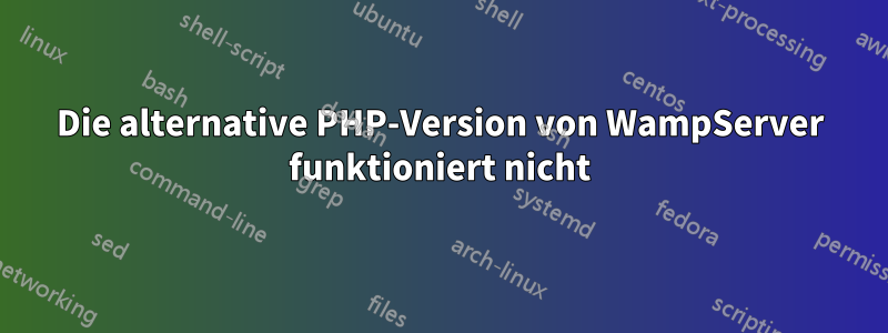 Die alternative PHP-Version von WampServer funktioniert nicht