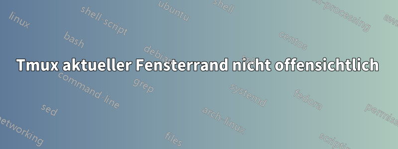 Tmux aktueller Fensterrand nicht offensichtlich