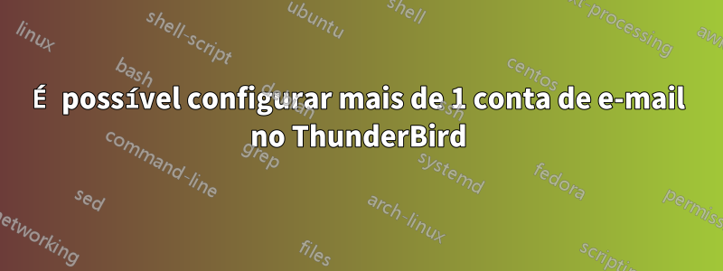 É possível configurar mais de 1 conta de e-mail no ThunderBird