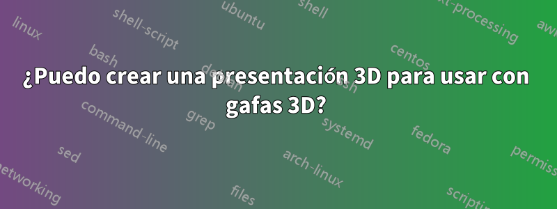 ¿Puedo crear una presentación 3D para usar con gafas 3D?