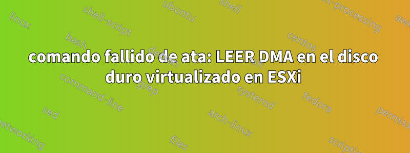 comando fallido de ata: LEER DMA en el disco duro virtualizado en ESXi