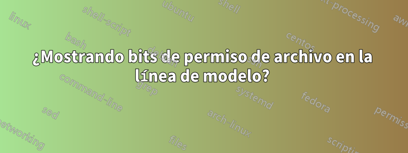 ¿Mostrando bits de permiso de archivo en la línea de modelo?