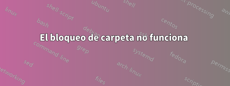 El bloqueo de carpeta no funciona