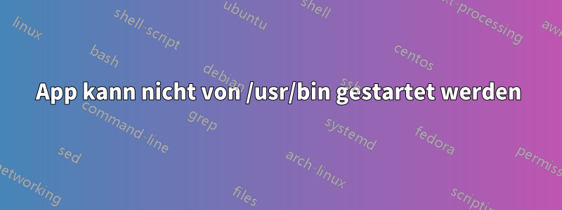 App kann nicht von /usr/bin gestartet werden