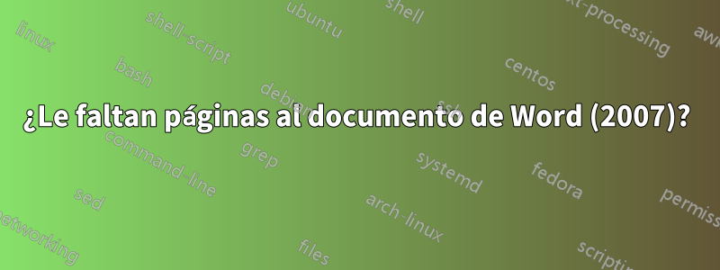 ¿Le faltan páginas al documento de Word (2007)?