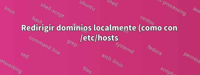 Redirigir dominios localmente (como con /etc/hosts) durante ciertas horas del día