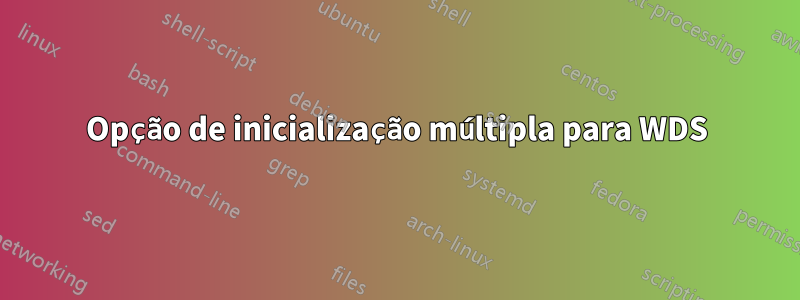 Opção de inicialização múltipla para WDS