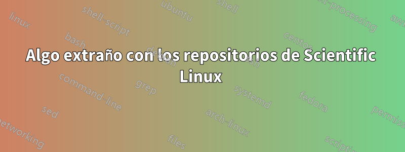 Algo extraño con los repositorios de Scientific Linux