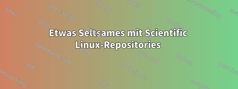 Etwas Seltsames mit Scientific Linux-Repositories