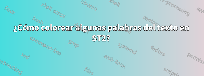 ¿Cómo colorear algunas palabras del texto en ST2?