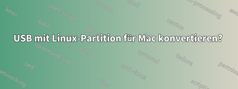 USB mit Linux-Partition für Mac konvertieren?