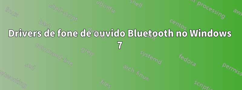 Drivers de fone de ouvido Bluetooth no Windows 7