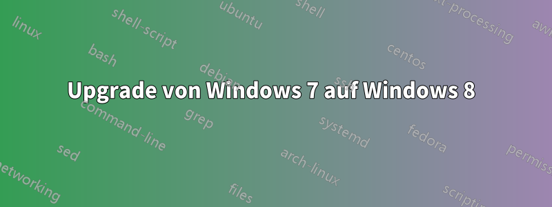 Upgrade von Windows 7 auf Windows 8 