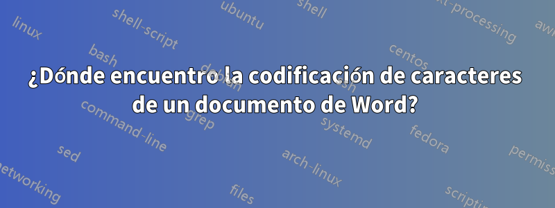 ¿Dónde encuentro la codificación de caracteres de un documento de Word?