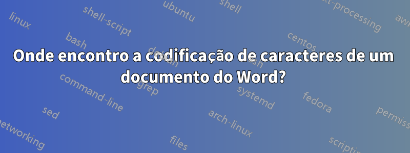Onde encontro a codificação de caracteres de um documento do Word?