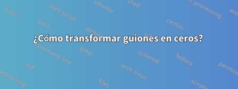 ¿Cómo transformar guiones en ceros?