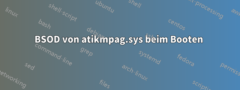 BSOD von atikmpag.sys beim Booten