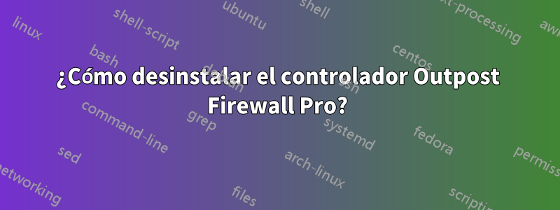 ¿Cómo desinstalar el controlador Outpost Firewall Pro?