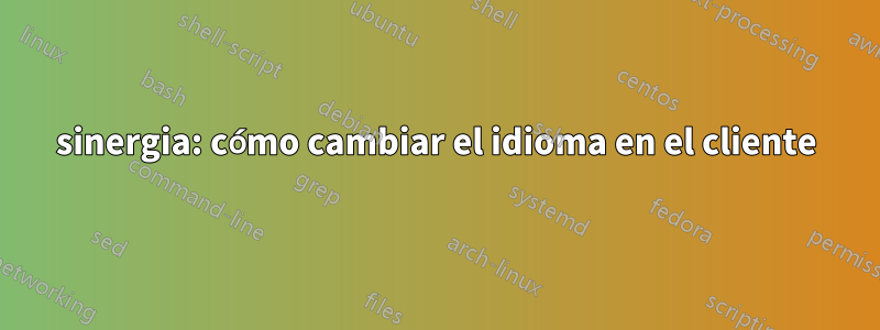 sinergia: cómo cambiar el idioma en el cliente