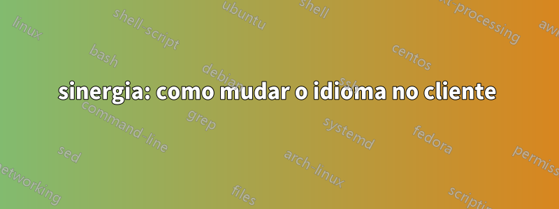 sinergia: como mudar o idioma no cliente
