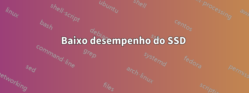 Baixo desempenho do SSD