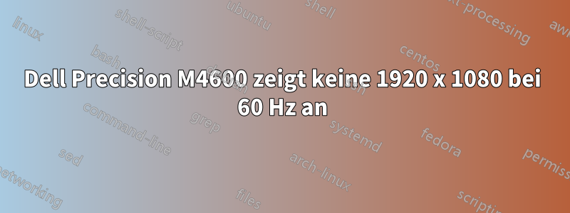 Dell Precision M4600 zeigt keine 1920 x 1080 bei 60 Hz an