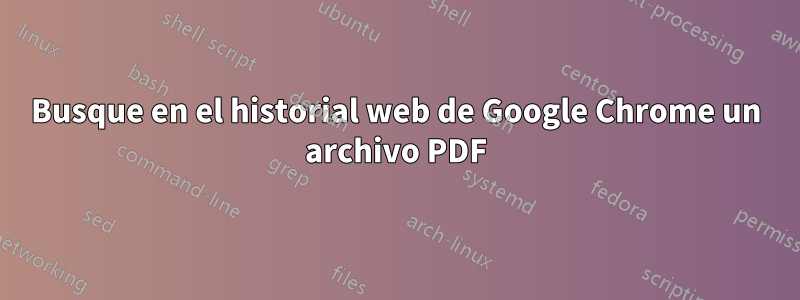 Busque en el historial web de Google Chrome un archivo PDF