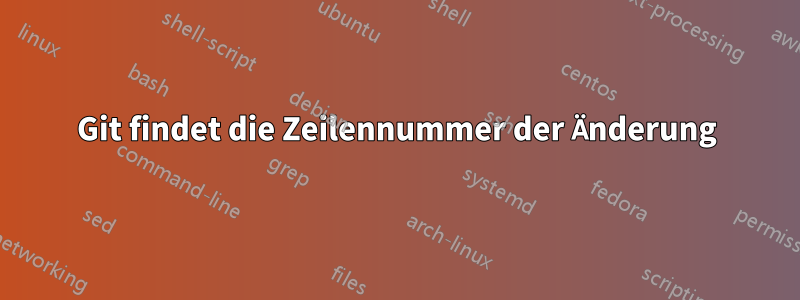 Git findet die Zeilennummer der Änderung