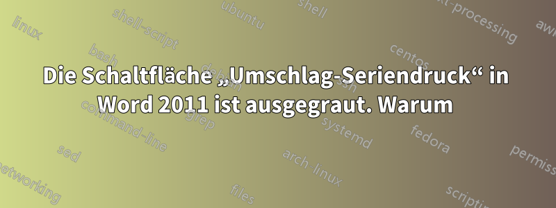 Die Schaltfläche „Umschlag-Seriendruck“ in Word 2011 ist ausgegraut. Warum