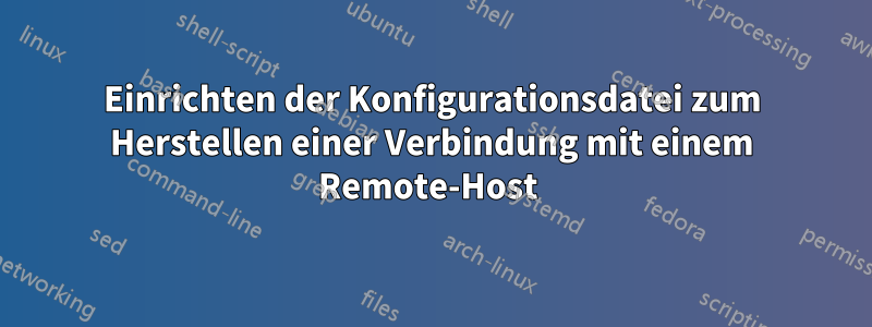 Einrichten der Konfigurationsdatei zum Herstellen einer Verbindung mit einem Remote-Host 