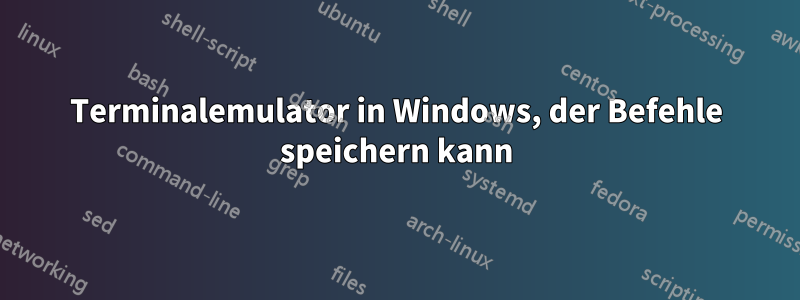 Terminalemulator in Windows, der Befehle speichern kann
