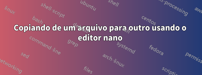 Copiando de um arquivo para outro usando o editor nano