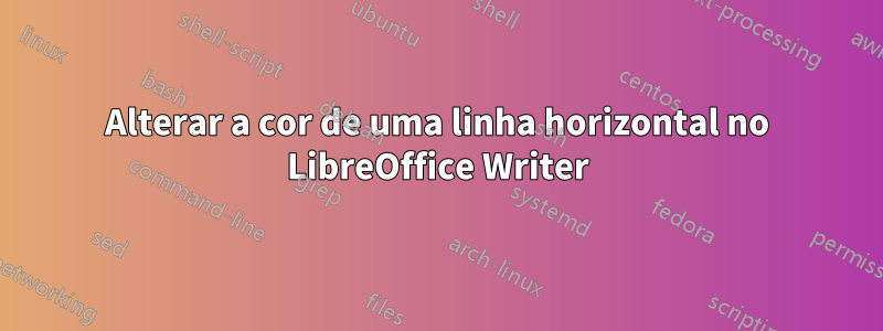 Alterar a cor de uma linha horizontal no LibreOffice Writer
