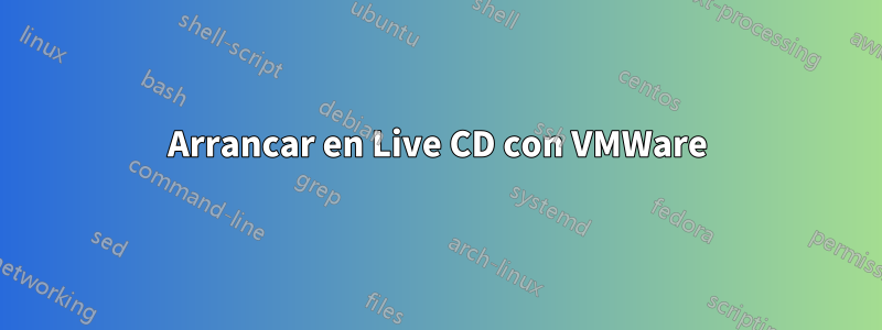 Arrancar en Live CD con VMWare