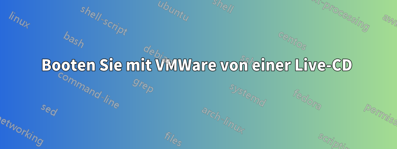 Booten Sie mit VMWare von einer Live-CD