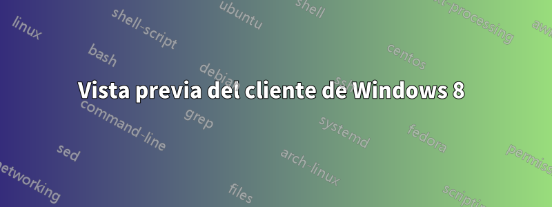 Vista previa del cliente de Windows 8 