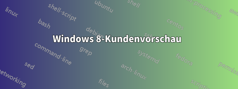 Windows 8-Kundenvorschau 