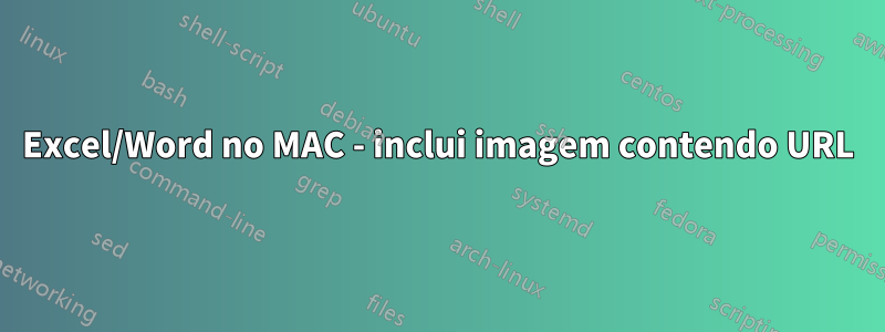 Excel/Word no MAC - inclui imagem contendo URL