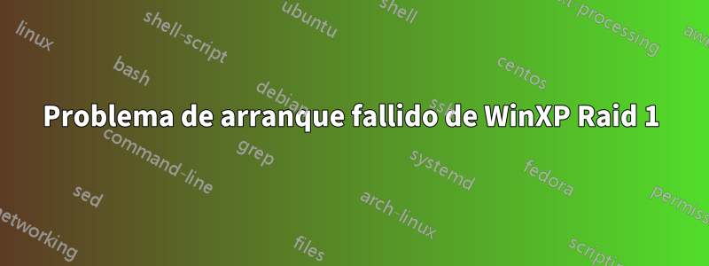 Problema de arranque fallido de WinXP Raid 1