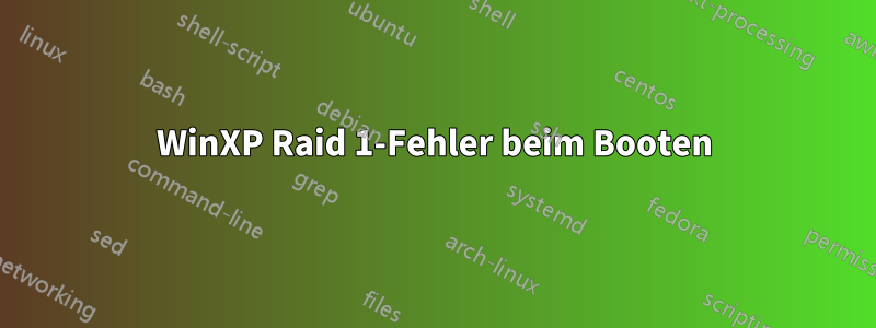 WinXP Raid 1-Fehler beim Booten