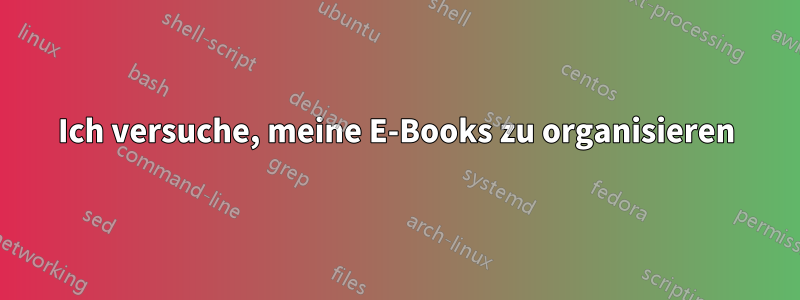 Ich versuche, meine E-Books zu organisieren