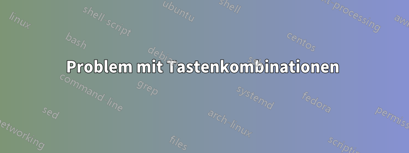 Problem mit Tastenkombinationen