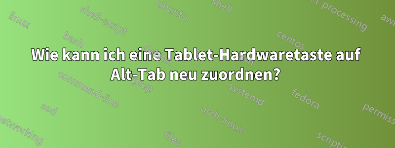 Wie kann ich eine Tablet-Hardwaretaste auf Alt-Tab neu zuordnen?
