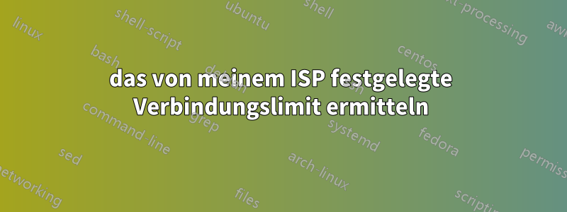 das von meinem ISP festgelegte Verbindungslimit ermitteln
