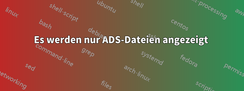 Es werden nur ADS-Dateien angezeigt