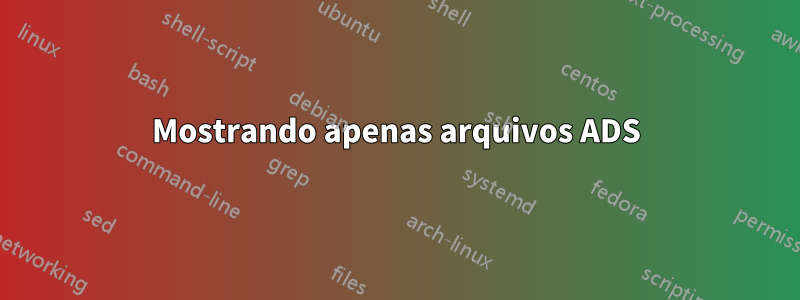 Mostrando apenas arquivos ADS
