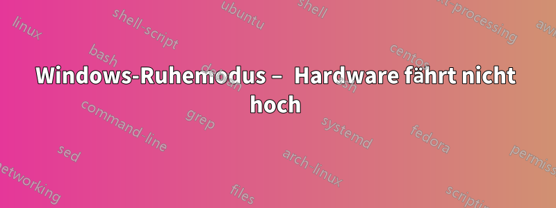 Windows-Ruhemodus – Hardware fährt nicht hoch