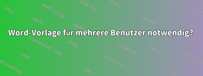 Word-Vorlage für mehrere Benutzer notwendig?